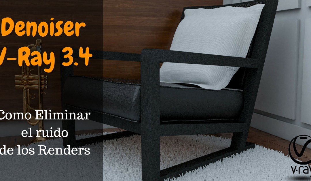Denoiser – Cómo eliminar el ruido en los Renders