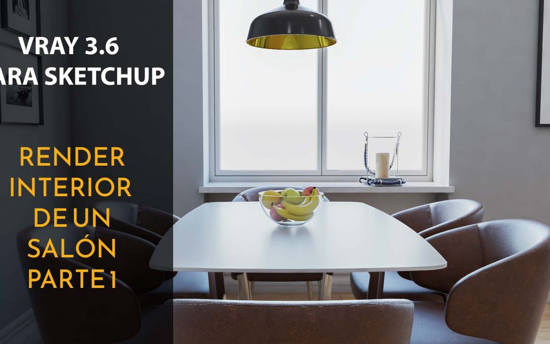 Vray 3.6 para Sketchup |  Render interno de un salón – parte 1