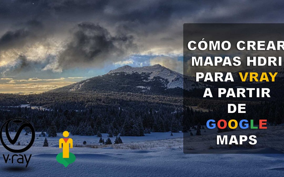 Cómo Crear mapas HDRi para Vray a partir de Google maps