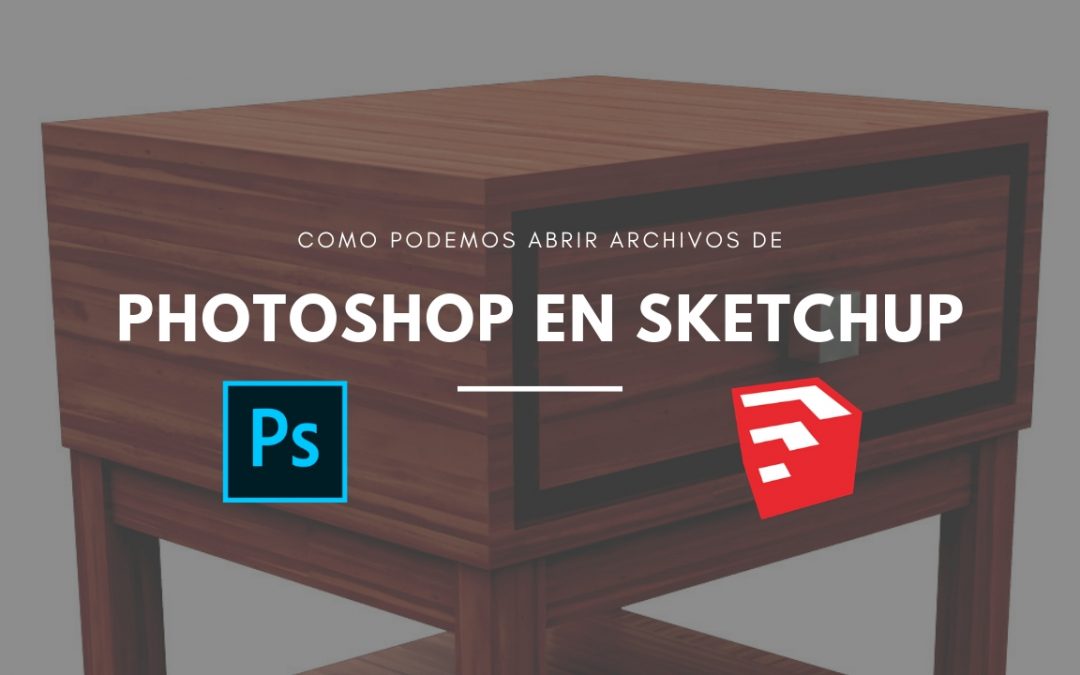 Cómo abrir archivos de Sketchup en Photoshop CC